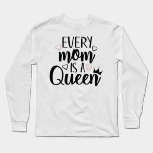 Every Mom is a Queen Long Sleeve T-Shirt